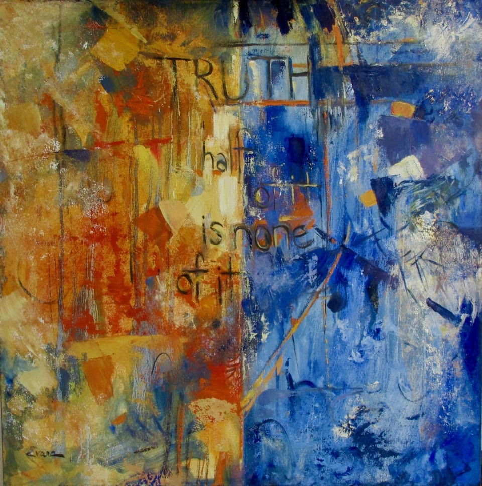 Truth: Half of It Is None of It, oil, 24" x 24" $975 by Gwendolyn Evans
